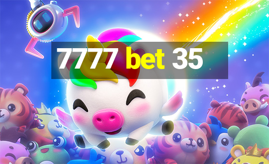 7777 bet 35