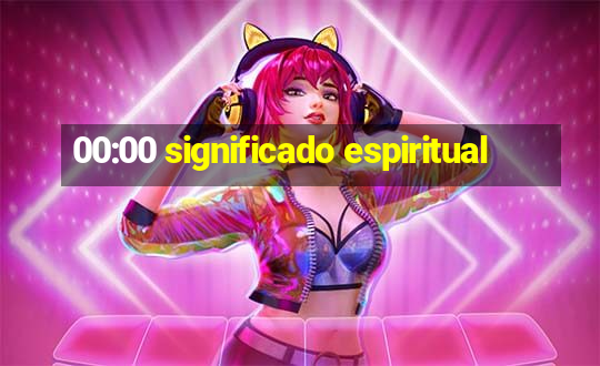 00:00 significado espiritual