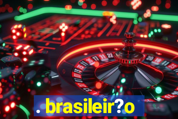 . brasileir?o