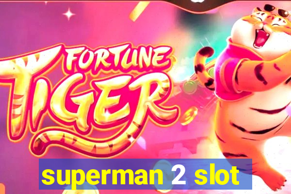 superman 2 slot