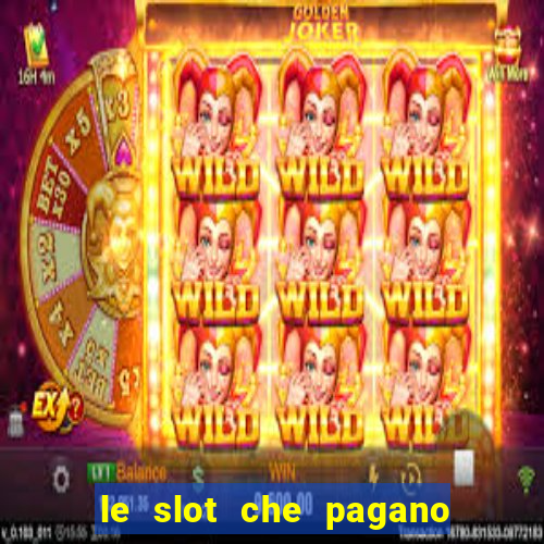 le slot che pagano di piu