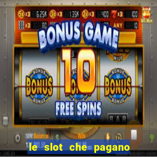 le slot che pagano di piu