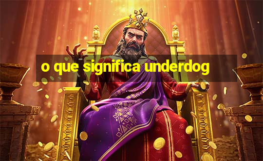 o que significa underdog