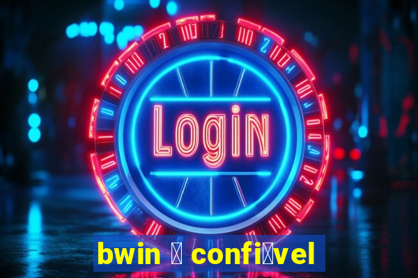 bwin 茅 confi谩vel