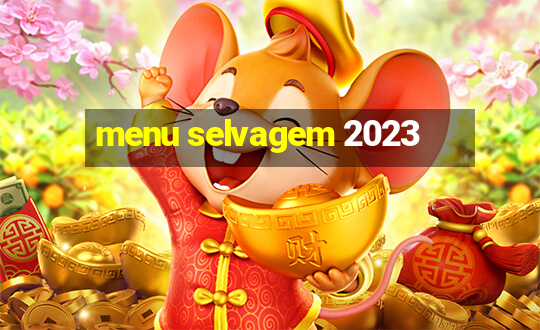 menu selvagem 2023