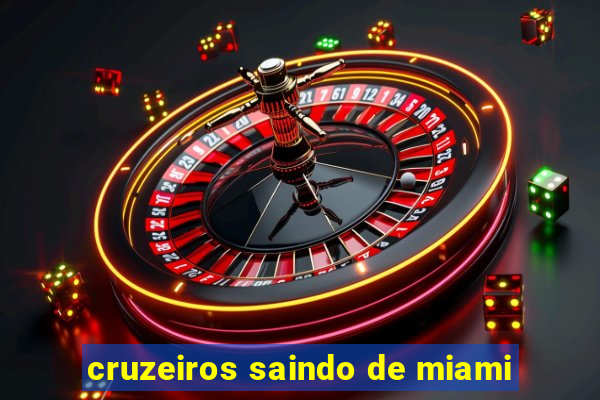 cruzeiros saindo de miami