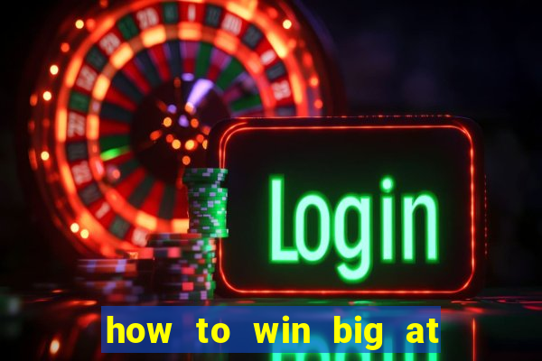 how to win big at a casino