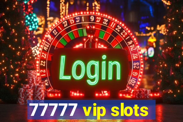 77777 vip slots