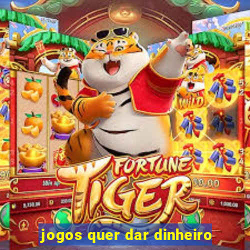 jogos quer dar dinheiro