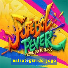 estratégia do jogo do tigre para ganhar dinheiro