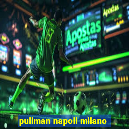 pullman napoli milano