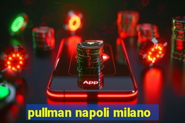 pullman napoli milano