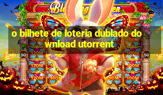 o bilhete de loteria dublado download utorrent