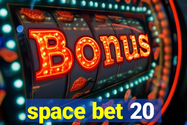 space bet 20