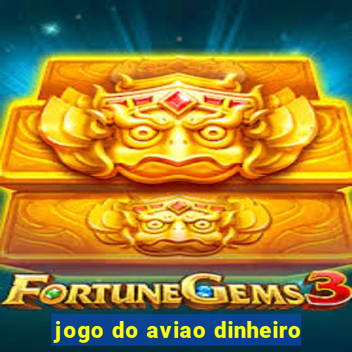 jogo do aviao dinheiro