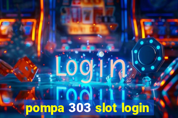 pompa 303 slot login