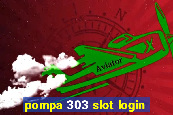 pompa 303 slot login