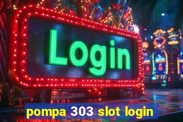 pompa 303 slot login