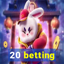 20 betting