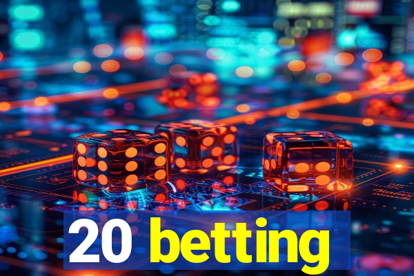 20 betting