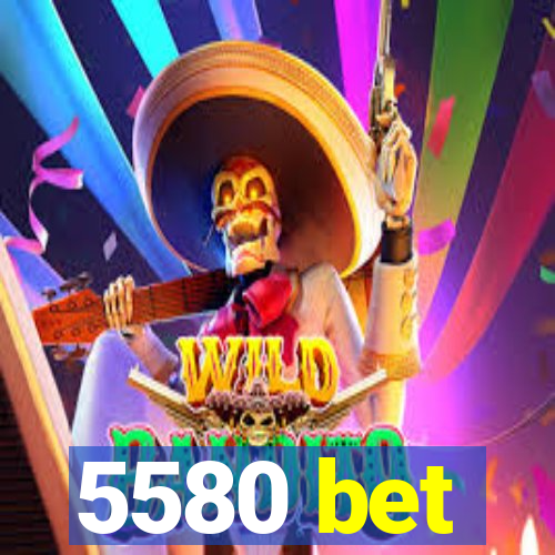 5580 bet