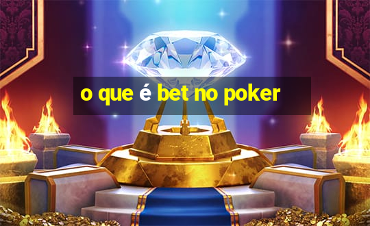 o que é bet no poker