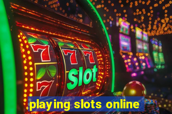 playing slots online