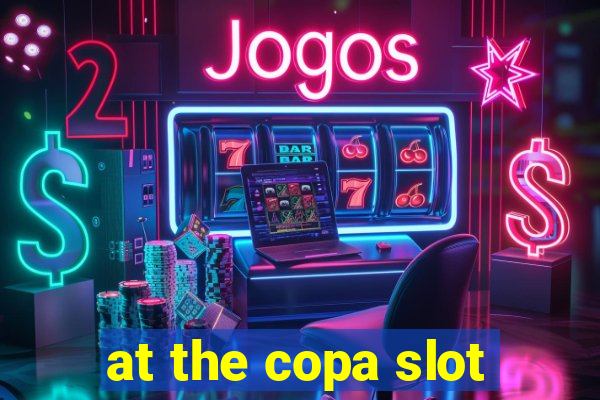 at the copa slot