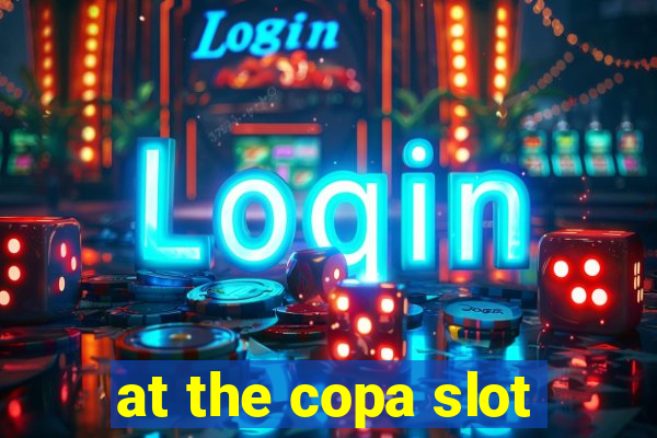 at the copa slot