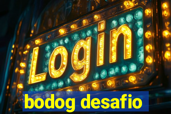 bodog desafio