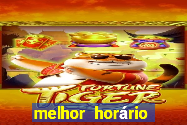 melhor horário para jogar fortune tiger bet7k