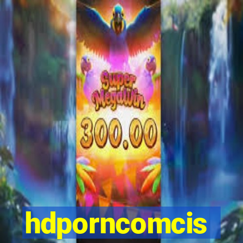 hdporncomcis