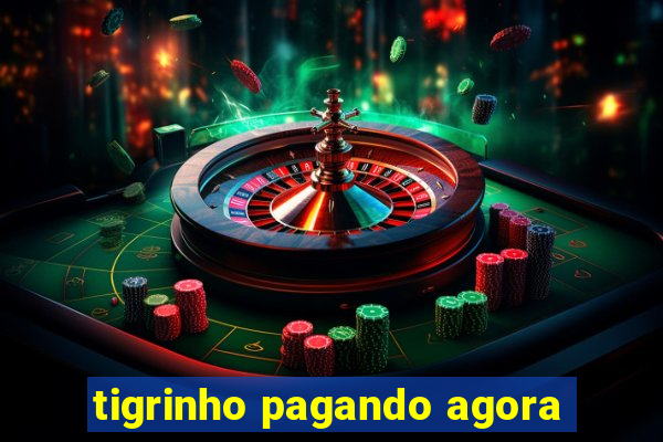 tigrinho pagando agora