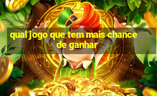 qual jogo que tem mais chance de ganhar