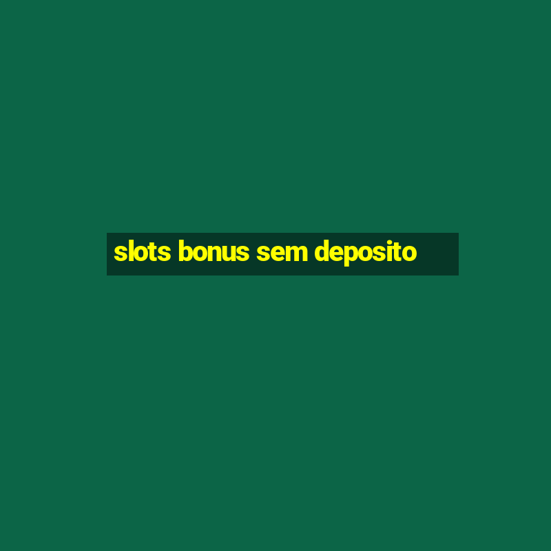 slots bonus sem deposito