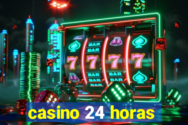 casino 24 horas