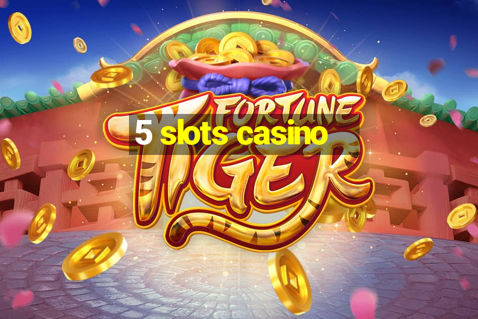 5 slots casino