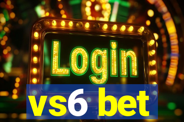 vs6 bet