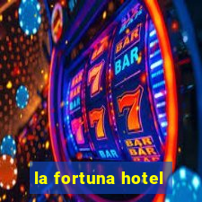 la fortuna hotel