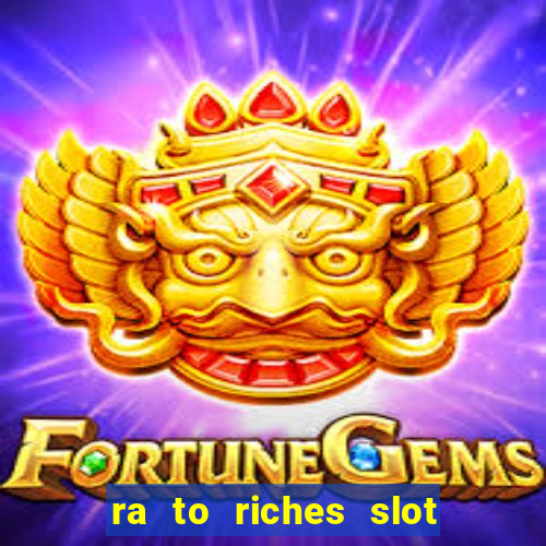 ra to riches slot free play