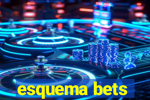 esquema bets