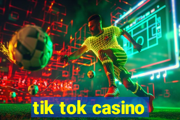 tik tok casino