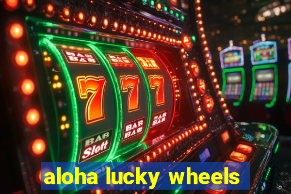 aloha lucky wheels