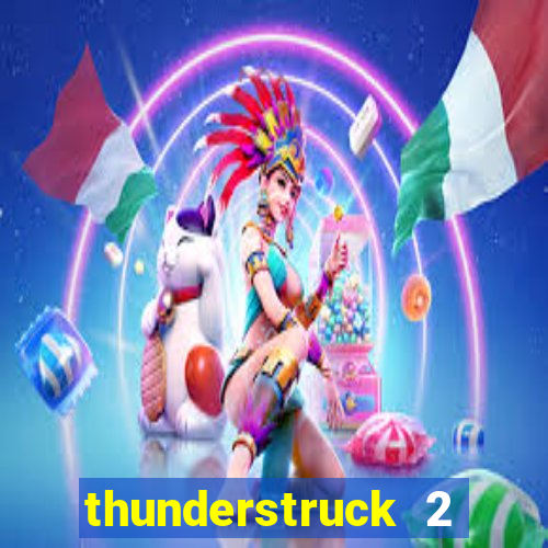 thunderstruck 2 slot online