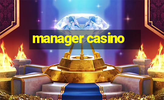 manager casino