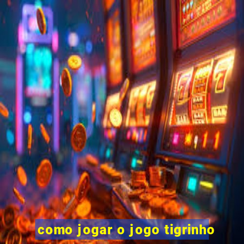 como jogar o jogo tigrinho