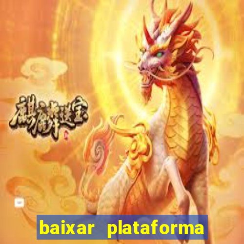 baixar plataforma do tigrinho