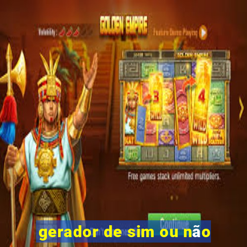 gerador de sim ou não