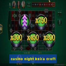 casino night keira croft