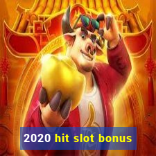 2020 hit slot bonus